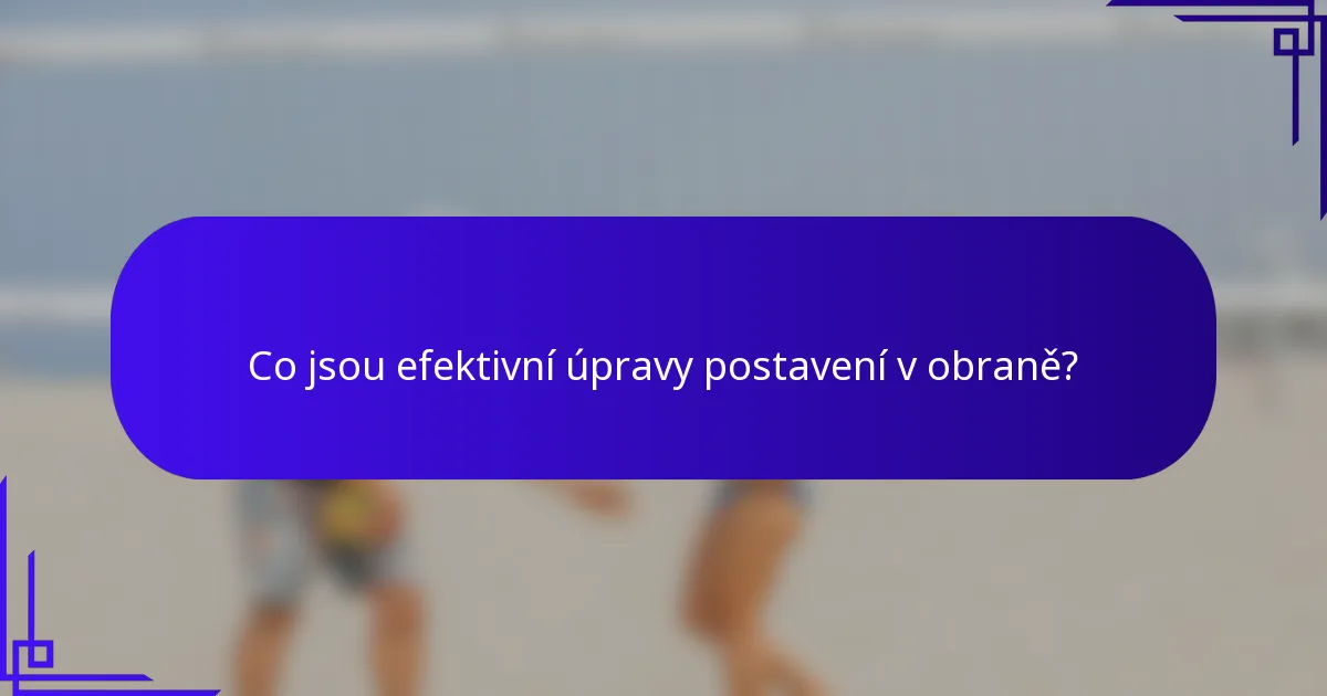 Co jsou efektivní úpravy postavení v obraně?