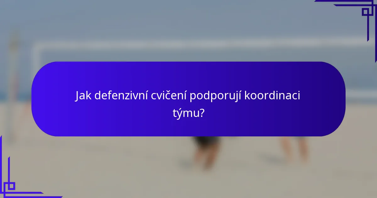 Jak defenzivní cvičení podporují koordinaci týmu?