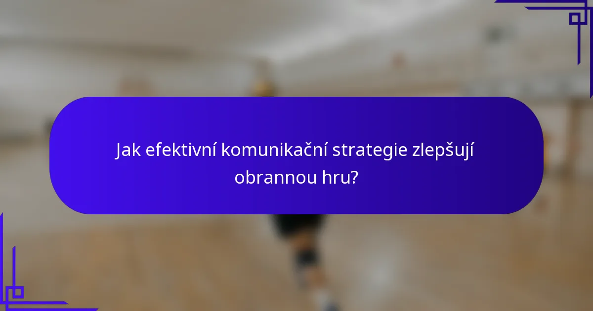 Jak efektivní komunikační strategie zlepšují obrannou hru?