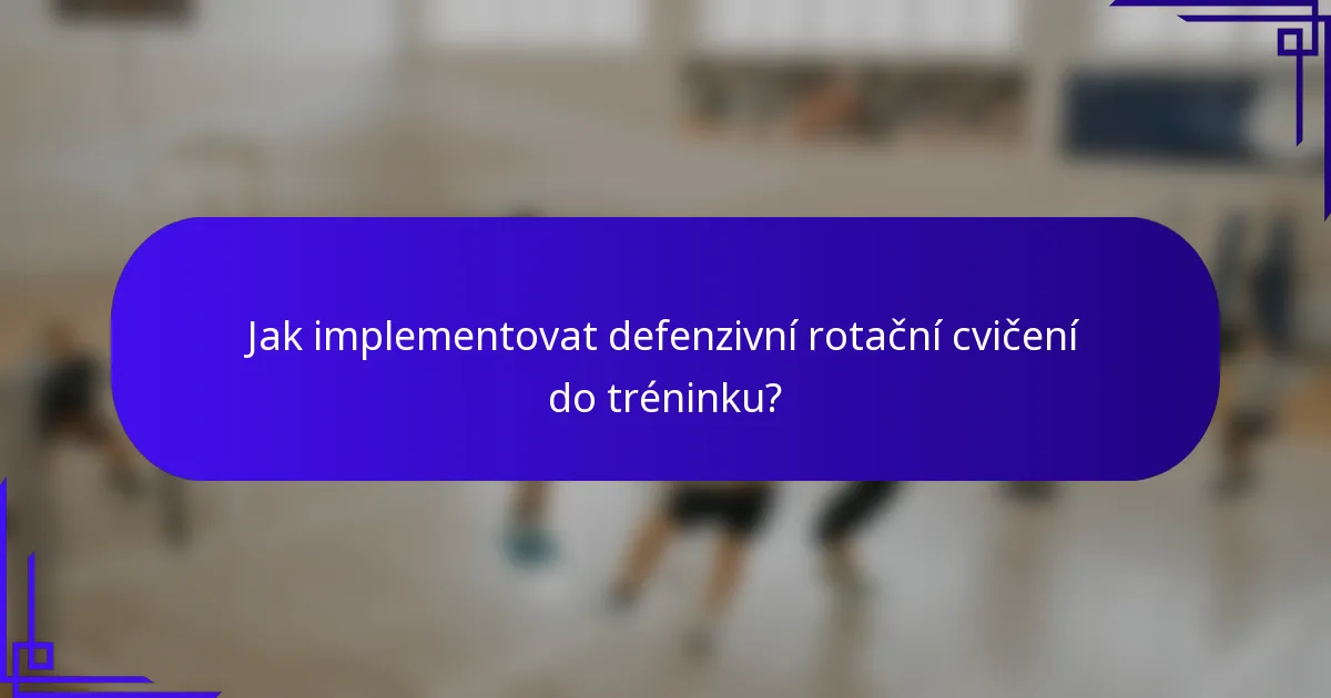 Jak implementovat defenzivní rotační cvičení do tréninku?
