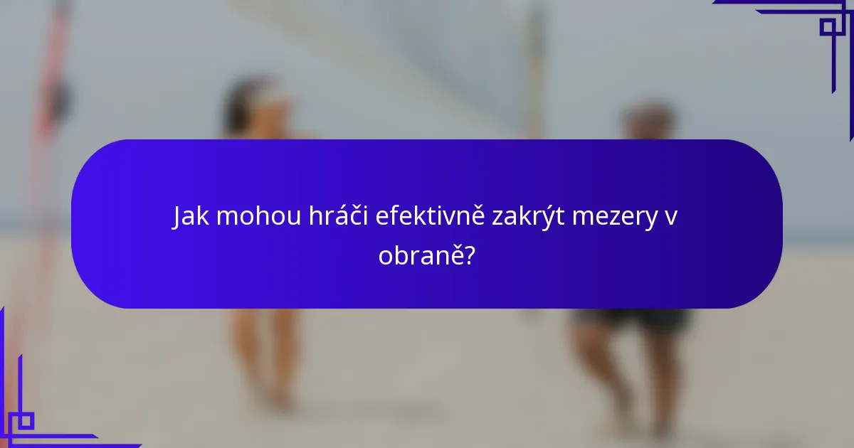 Jak mohou hráči efektivně zakrýt mezery v obraně?