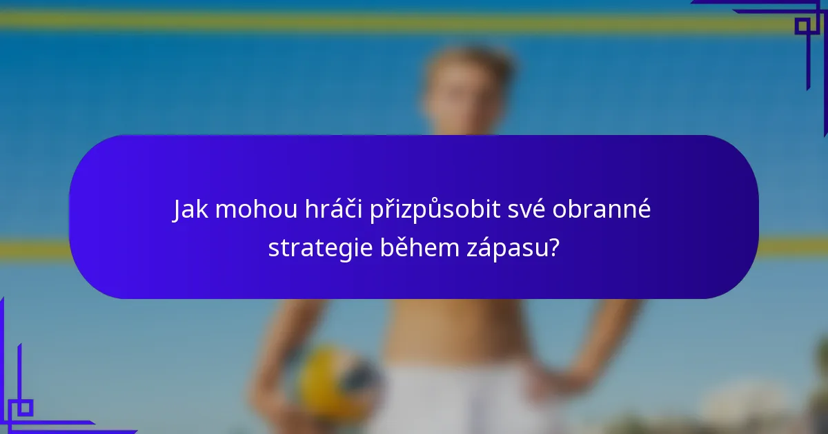 Jak mohou hráči přizpůsobit své obranné strategie během zápasu?
