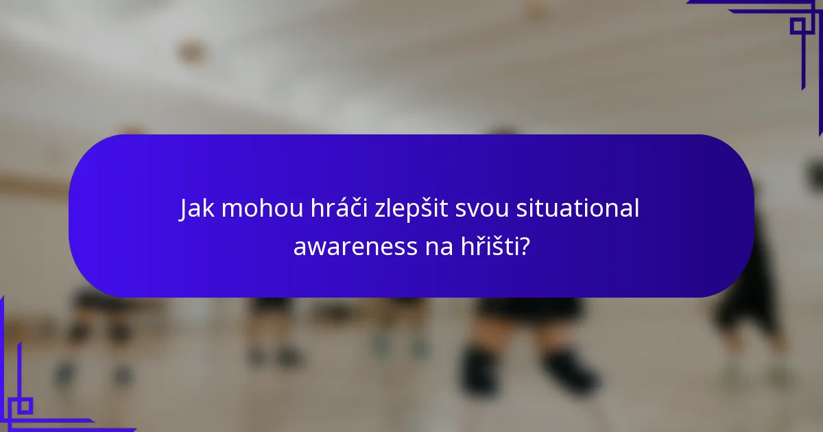 Jak mohou hráči zlepšit svou situational awareness na hřišti?