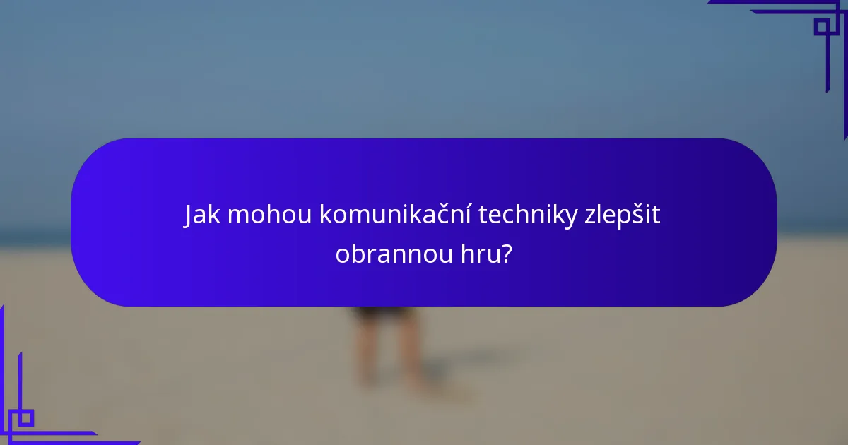 Jak mohou komunikační techniky zlepšit obrannou hru?