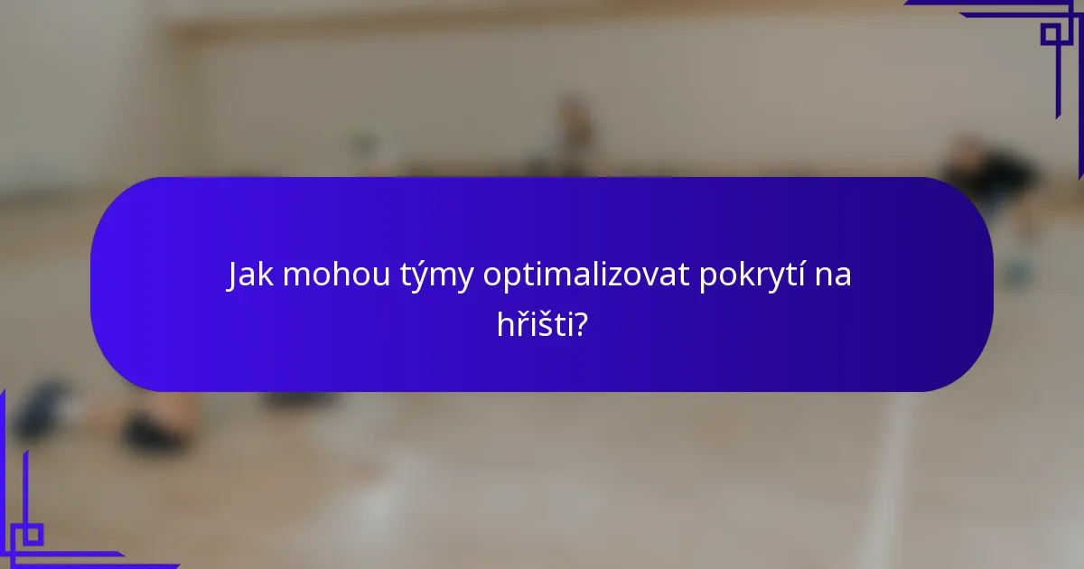 Jak mohou týmy optimalizovat pokrytí na hřišti?
