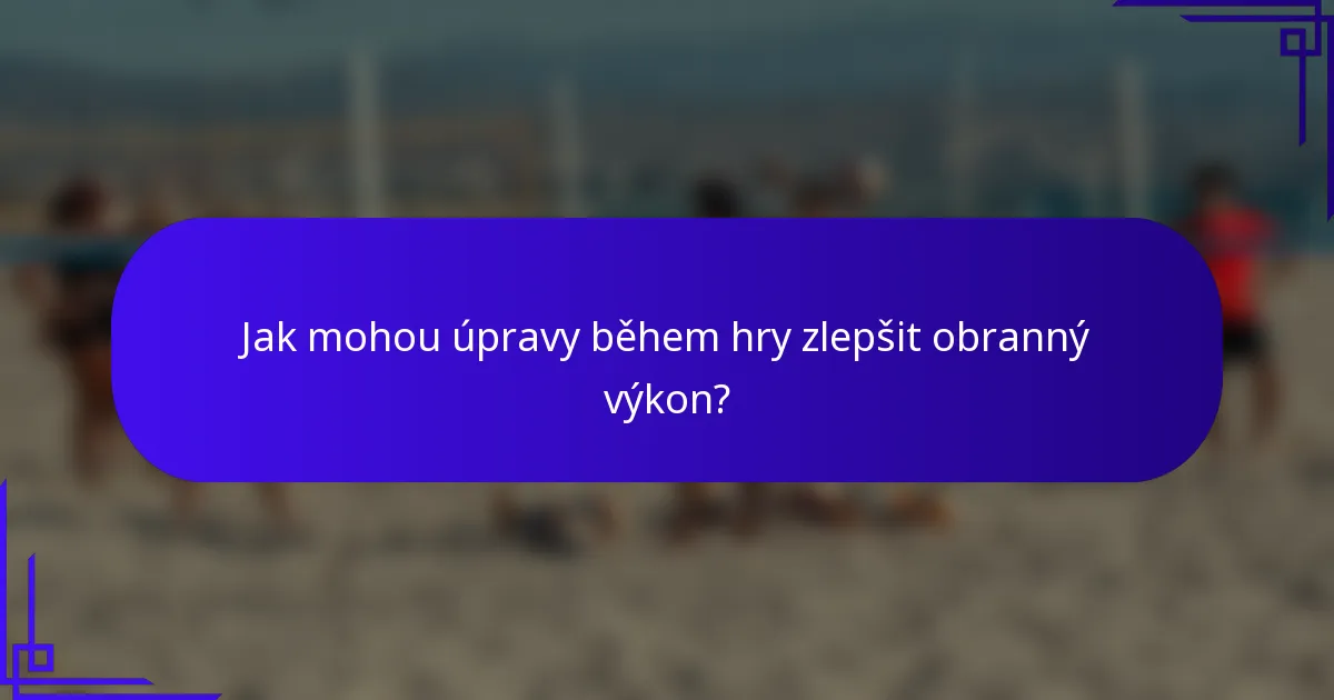 Jak mohou úpravy během hry zlepšit obranný výkon?