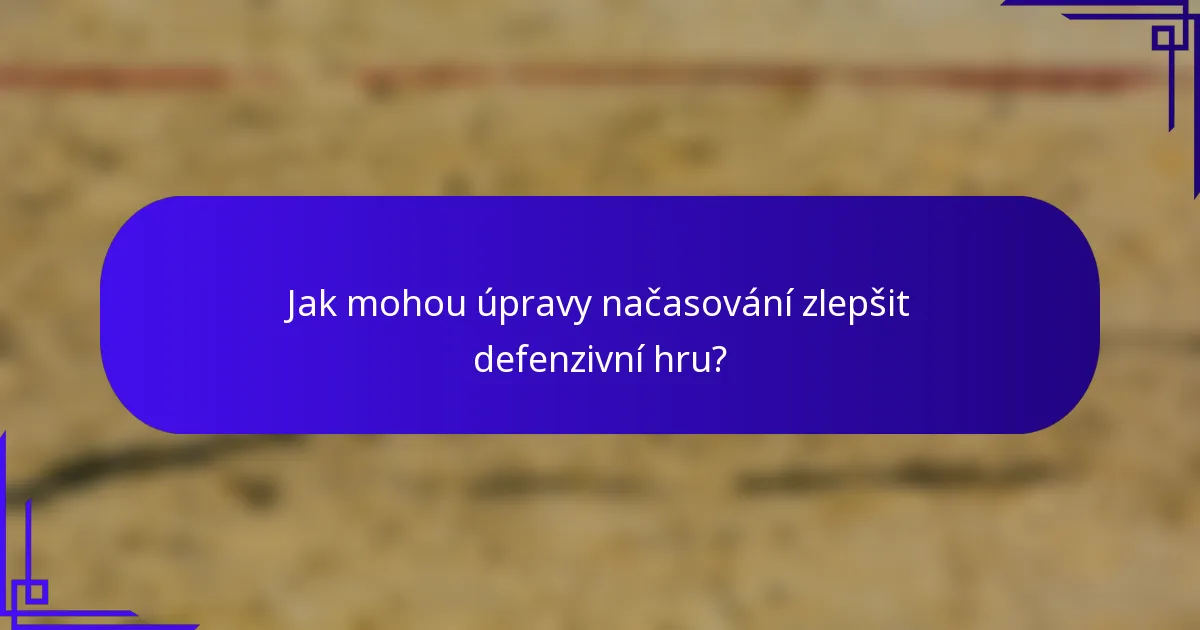 Jak mohou úpravy načasování zlepšit defenzivní hru?