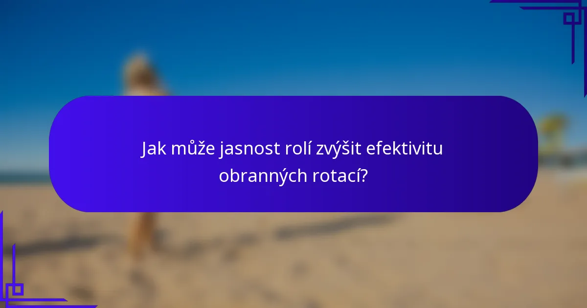 Jak může jasnost rolí zvýšit efektivitu obranných rotací?