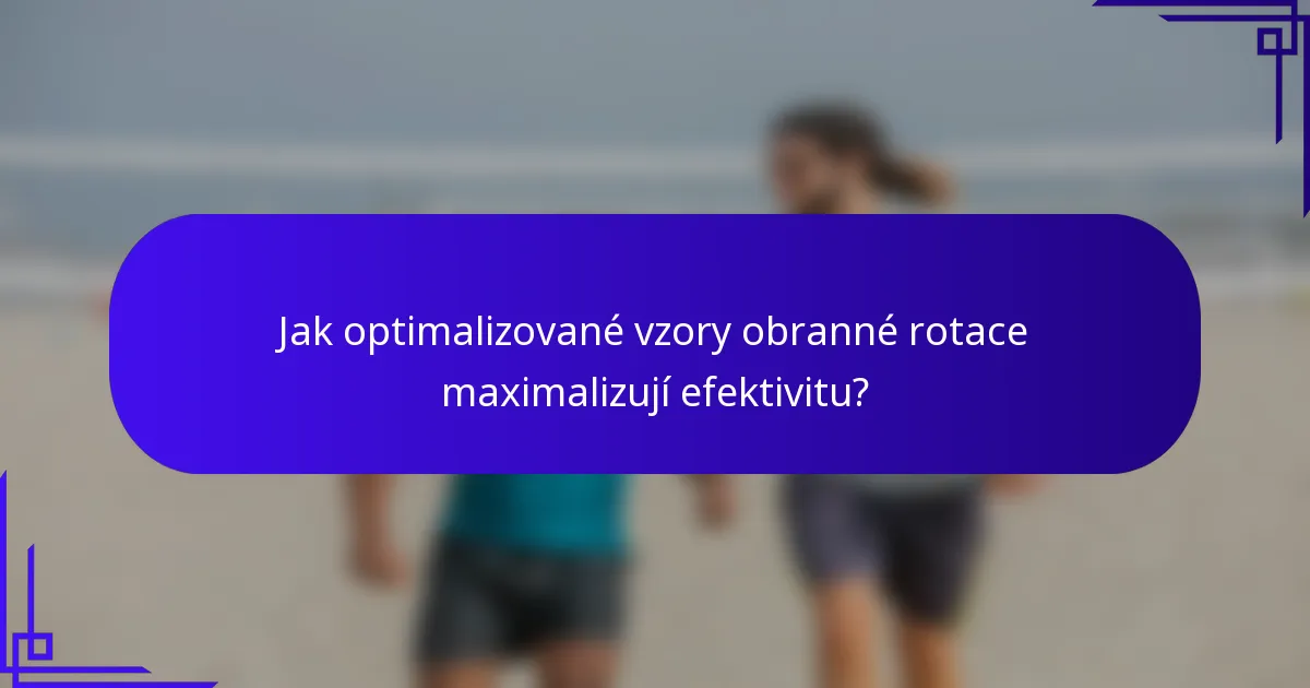 Jak optimalizované vzory obranné rotace maximalizují efektivitu?