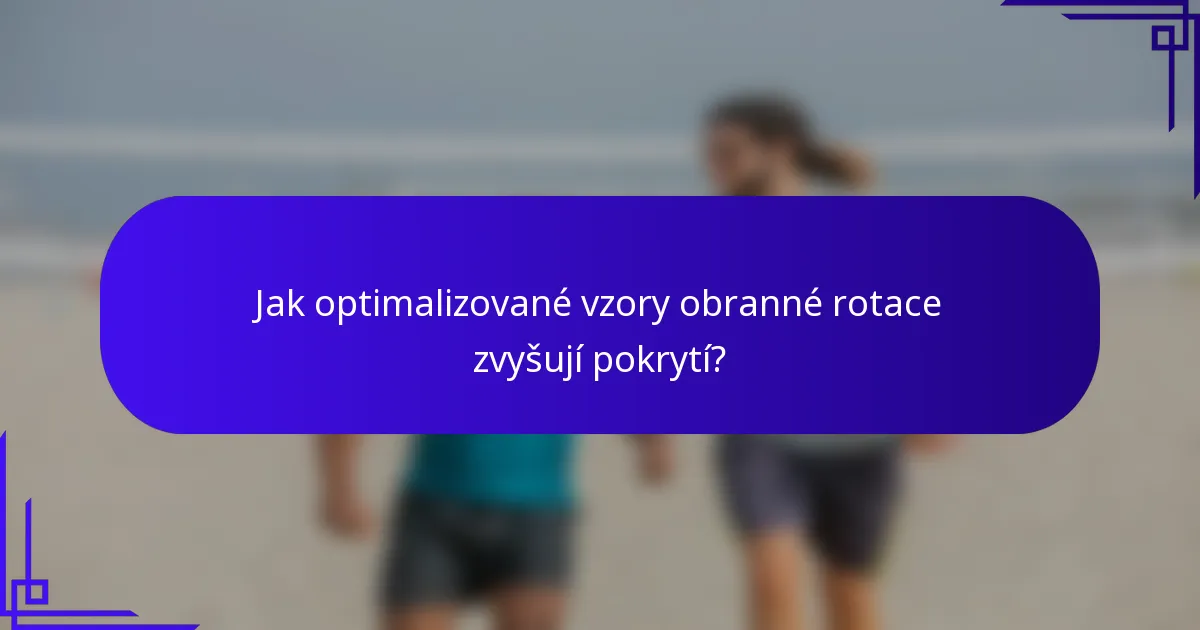Jak optimalizované vzory obranné rotace zvyšují pokrytí?