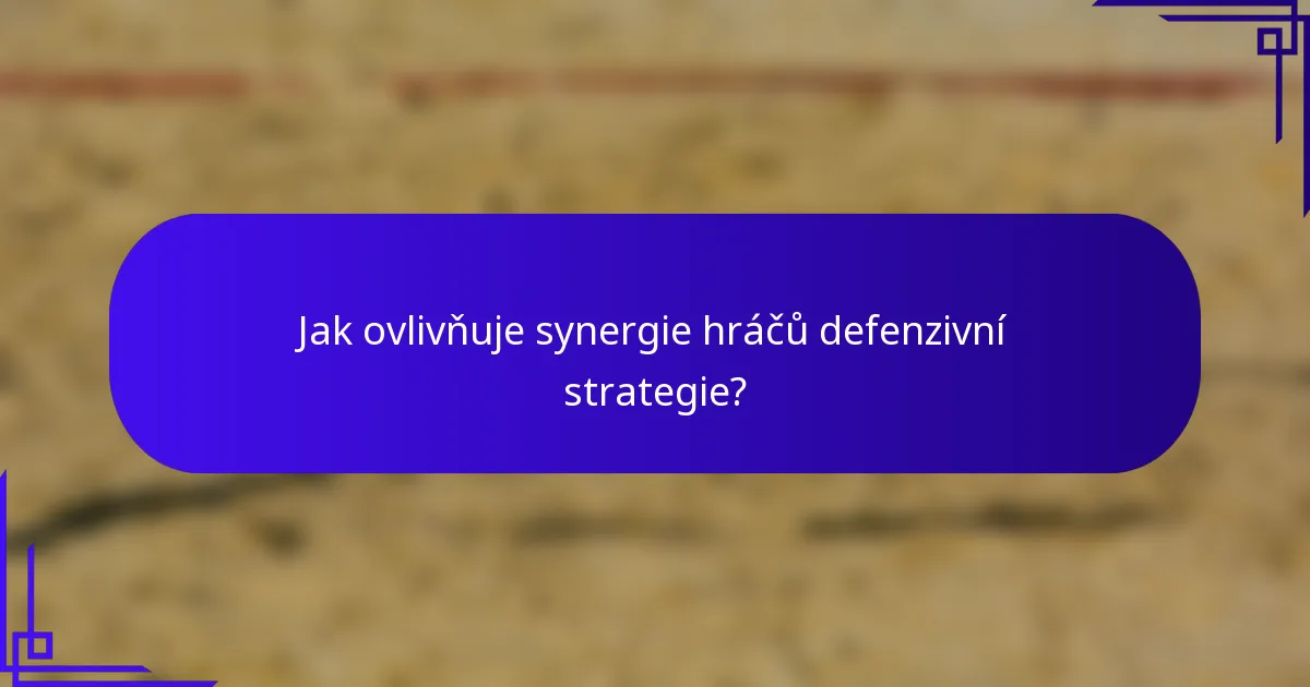 Jak ovlivňuje synergie hráčů defenzivní strategie?