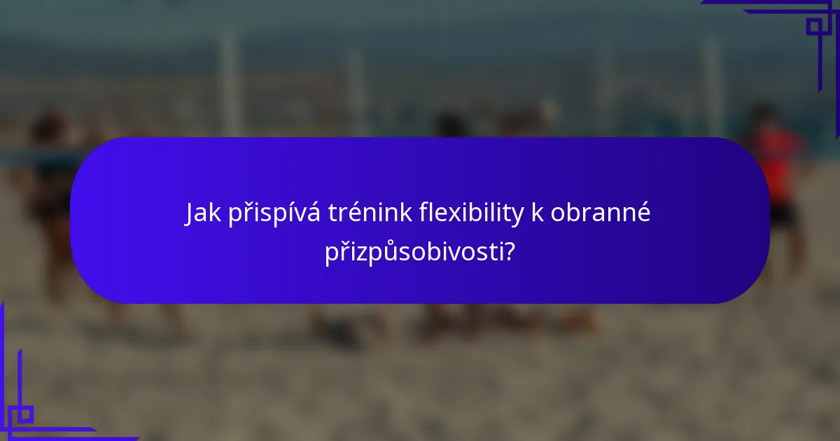 Jak přispívá trénink flexibility k obranné přizpůsobivosti?