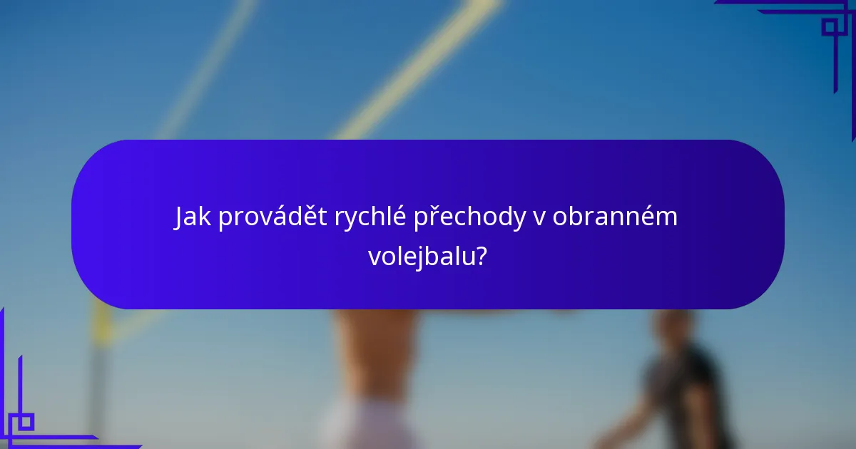 Jak provádět rychlé přechody v obranném volejbalu?