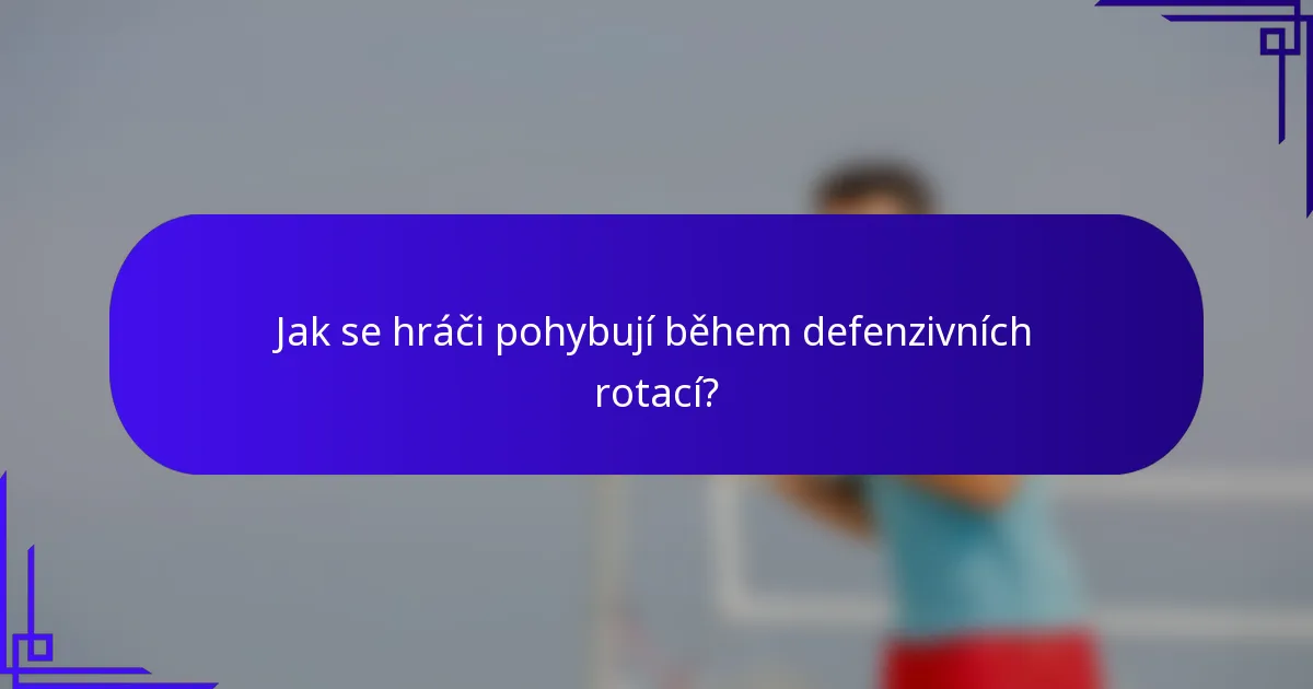 Jak se hráči pohybují během defenzivních rotací?