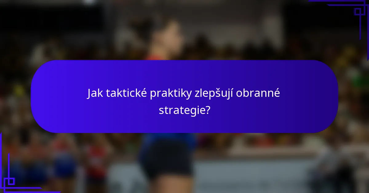 Jak taktické praktiky zlepšují obranné strategie?