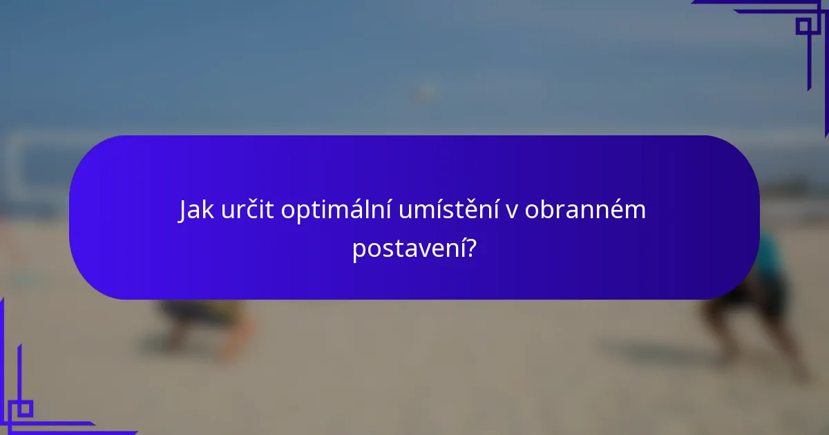 Jak určit optimální umístění v obranném postavení?