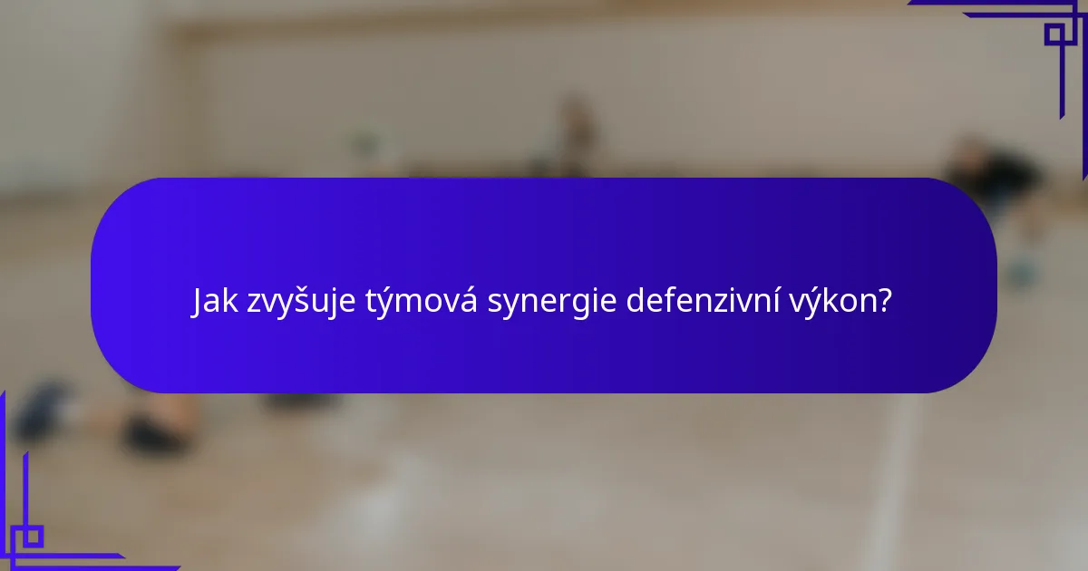 Jak zvyšuje týmová synergie defenzivní výkon?