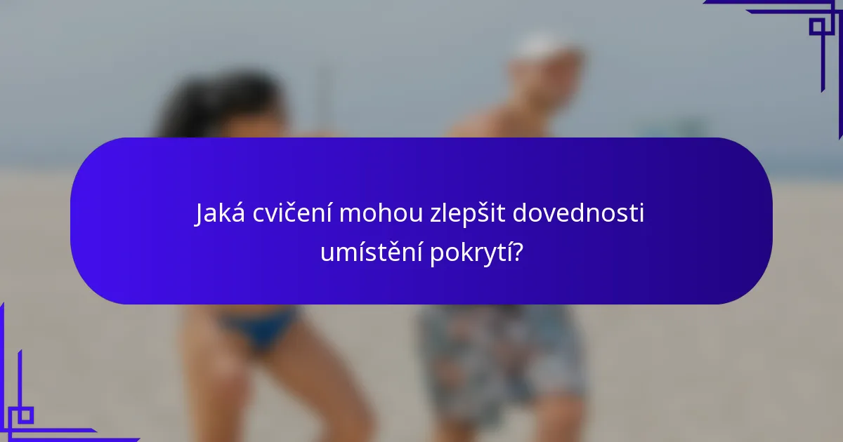 Jaká cvičení mohou zlepšit dovednosti umístění pokrytí?