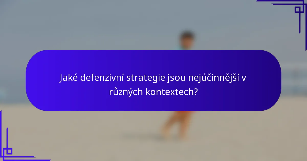 Jaké defenzivní strategie jsou nejúčinnější v různých kontextech?