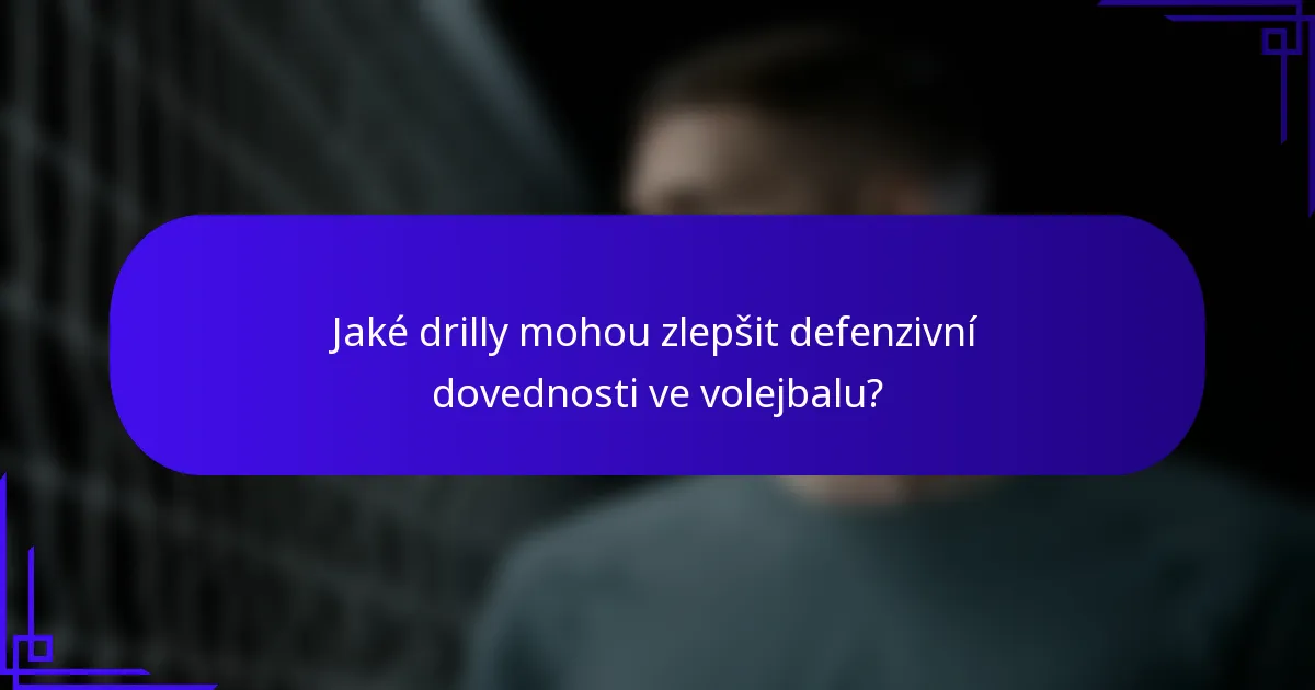 Jaké drilly mohou zlepšit defenzivní dovednosti ve volejbalu?