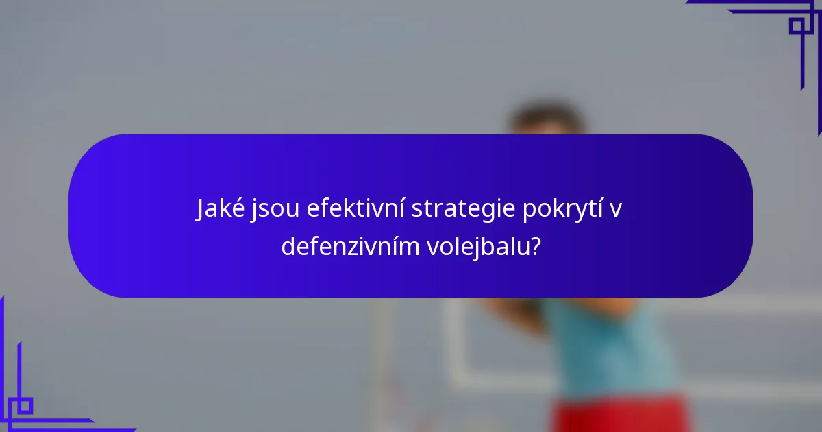 Jaké jsou efektivní strategie pokrytí v defenzivním volejbalu?