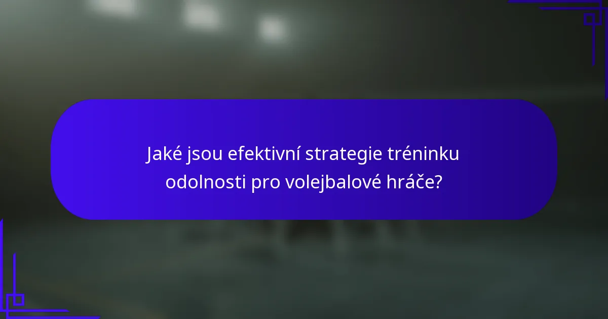 Jaké jsou efektivní strategie tréninku odolnosti pro volejbalové hráče?