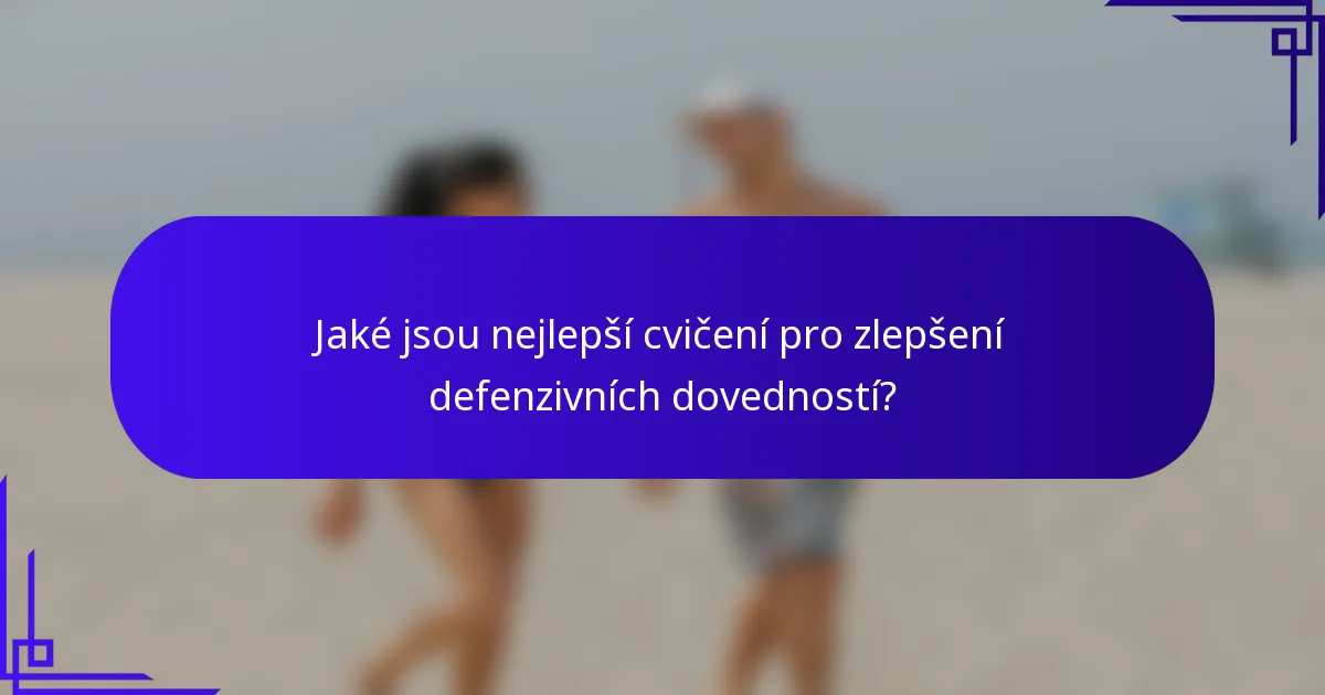 Jaké jsou nejlepší cvičení pro zlepšení defenzivních dovedností?