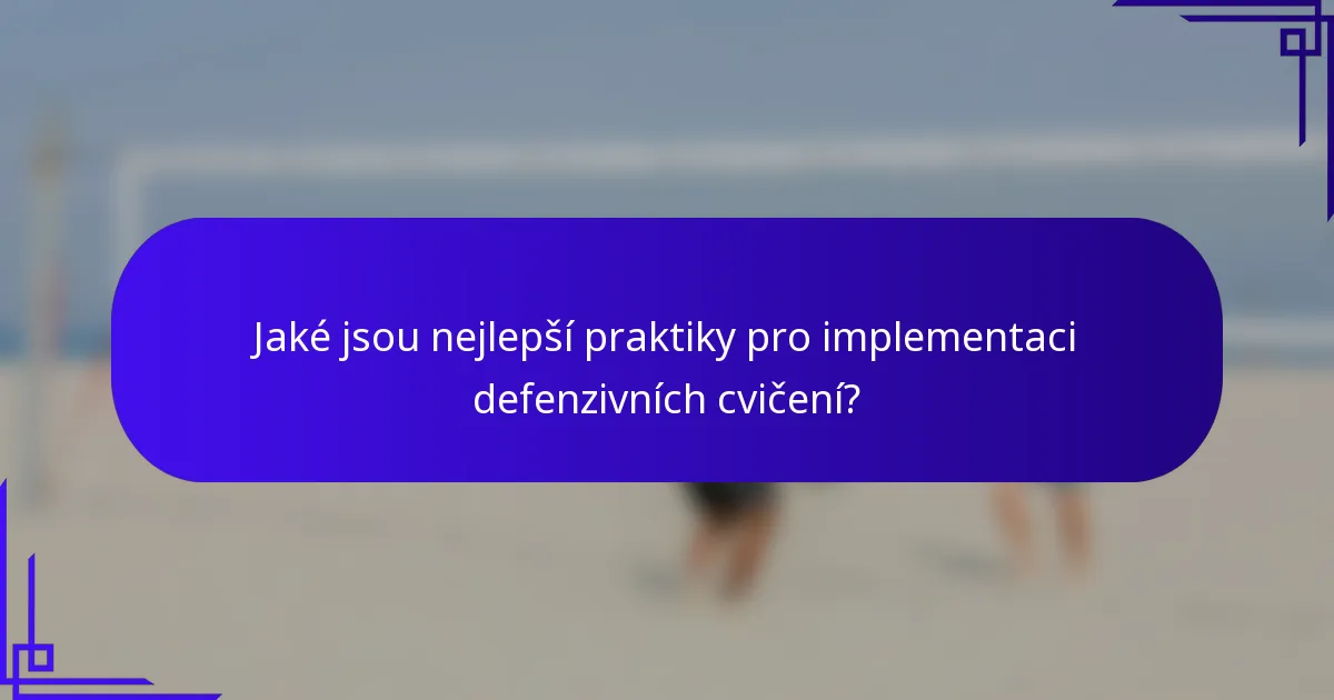 Jaké jsou nejlepší praktiky pro implementaci defenzivních cvičení?
