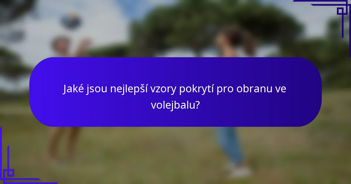 Jaké jsou nejlepší vzory pokrytí pro obranu ve volejbalu?