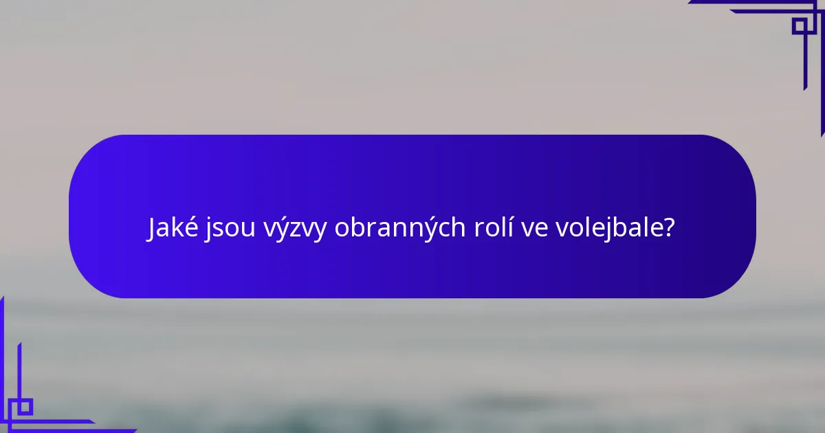 Jaké jsou výzvy obranných rolí ve volejbale?