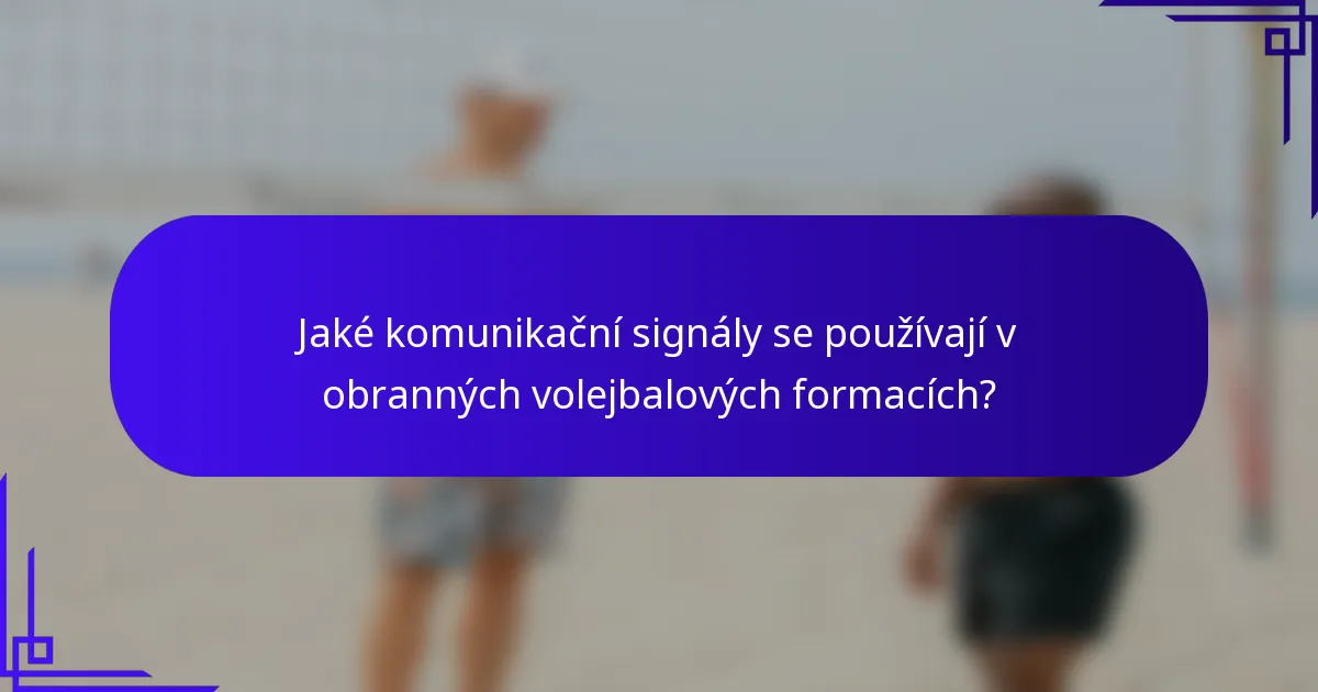 Jaké komunikační signály se používají v obranných volejbalových formacích?