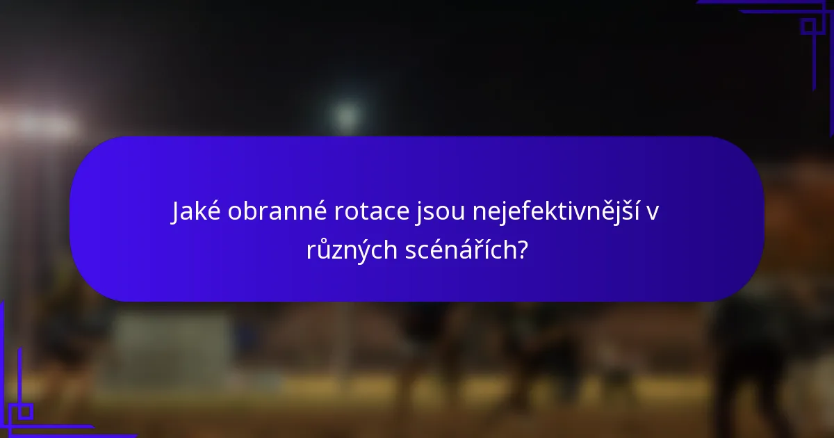 Jaké obranné rotace jsou nejefektivnější v různých scénářích?