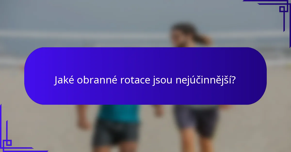 Jaké obranné rotace jsou nejúčinnější?