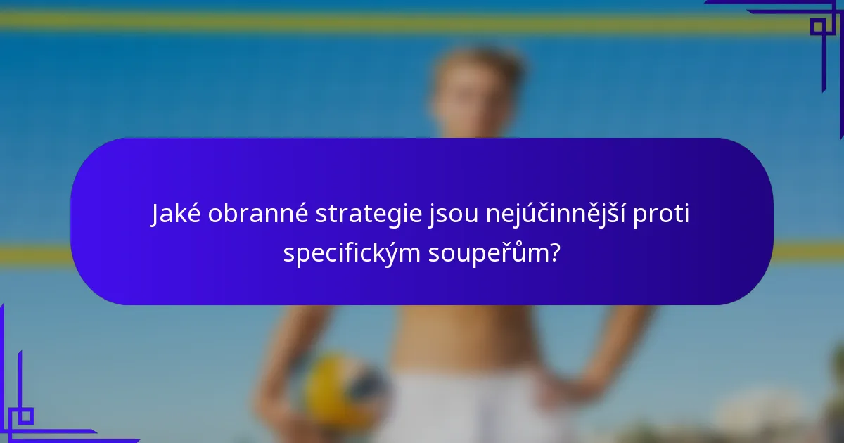 Jaké obranné strategie jsou nejúčinnější proti specifickým soupeřům?