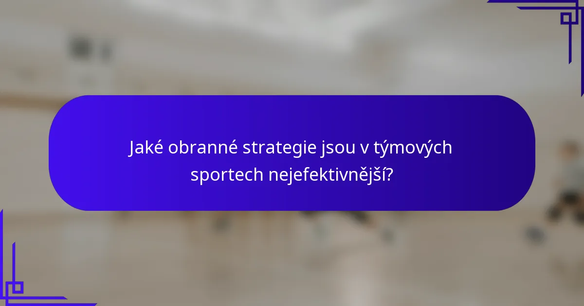 Jaké obranné strategie jsou v týmových sportech nejefektivnější?
