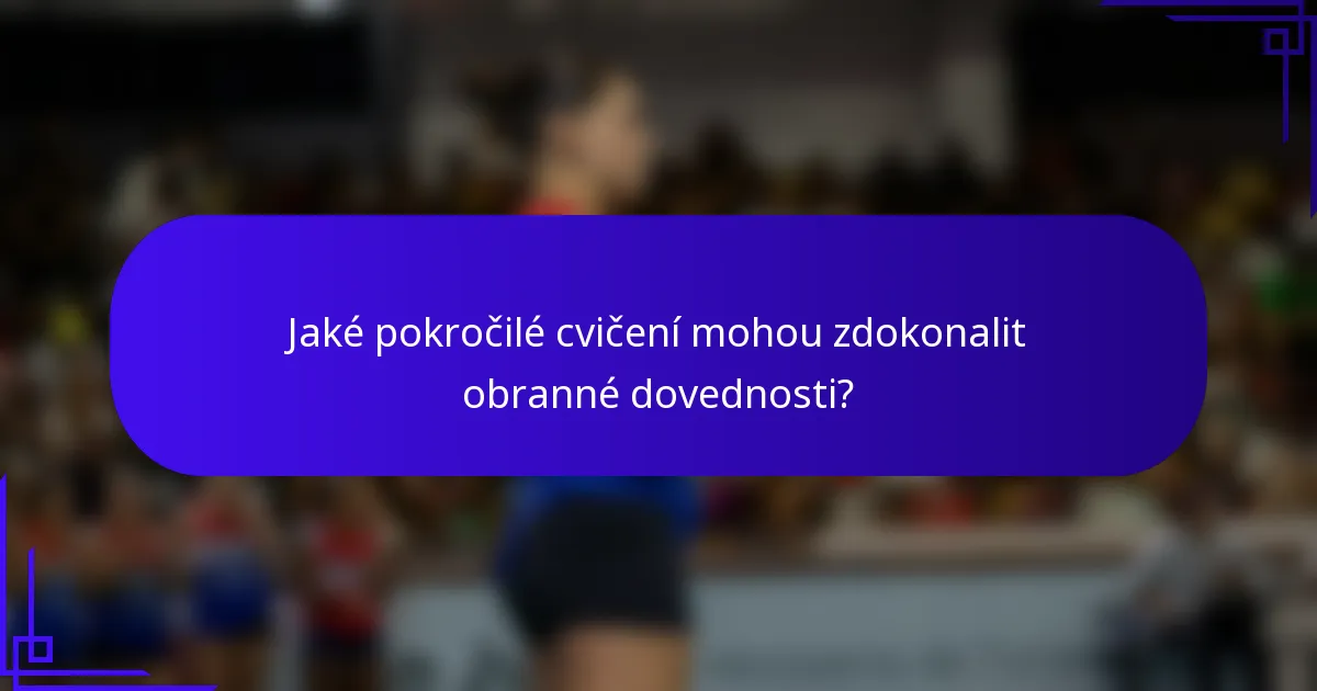 Jaké pokročilé cvičení mohou zdokonalit obranné dovednosti?