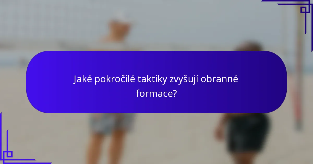 Jaké pokročilé taktiky zvyšují obranné formace?