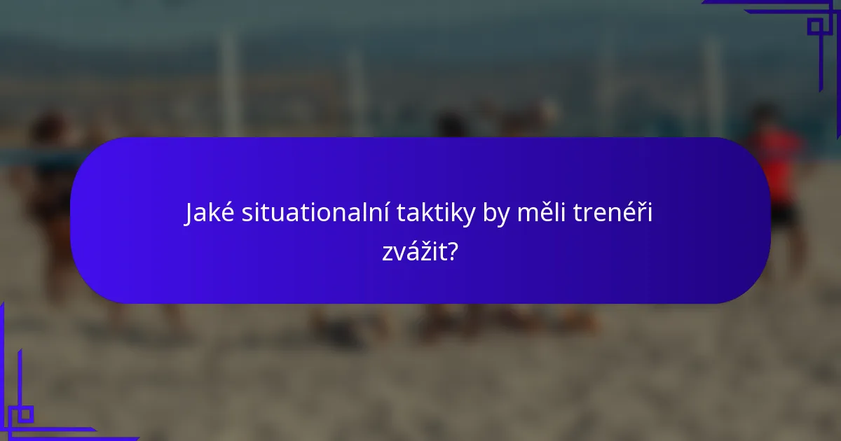 Jaké situationalní taktiky by měli trenéři zvážit?
