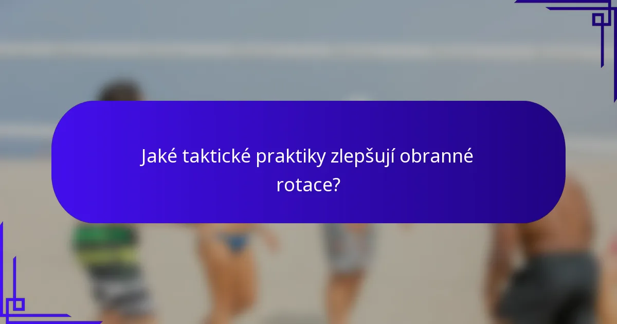Jaké taktické praktiky zlepšují obranné rotace?