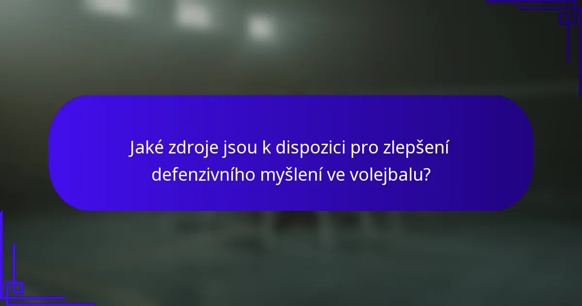 Jaké zdroje jsou k dispozici pro zlepšení defenzivního myšlení ve volejbalu?