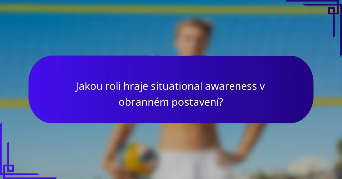 Jakou roli hraje situational awareness v obranném postavení?