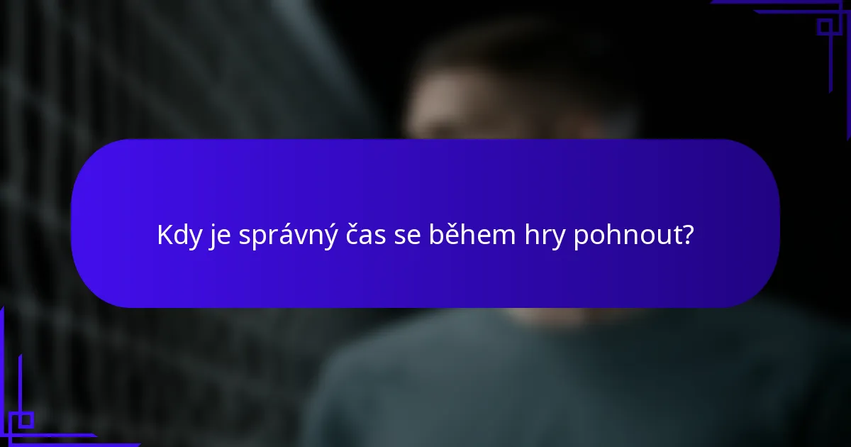 Kdy je správný čas se během hry pohnout?